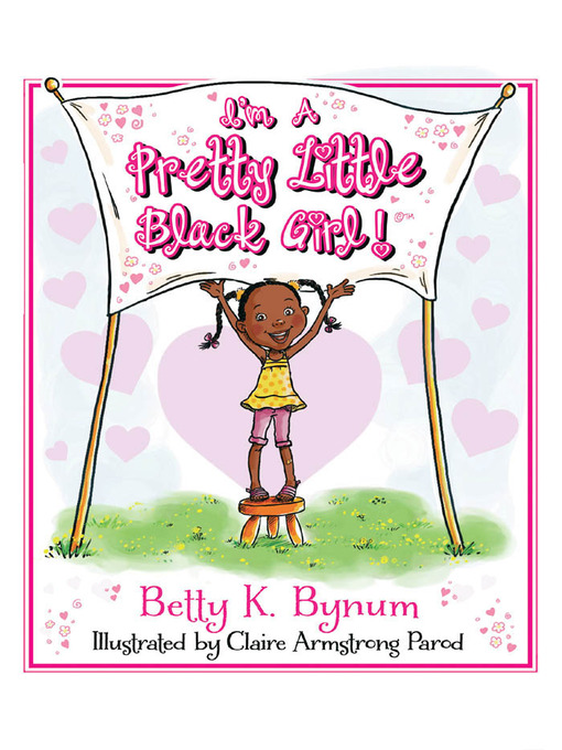Title details for I'm a Pretty Little Black Girl! by Betty Bynum - Available